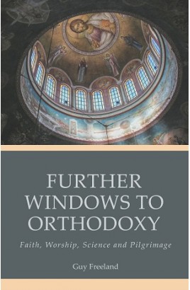 Further Windows to Orthodoxy: Faith, Worship, Science and Pilgrimage by Guy Freeland